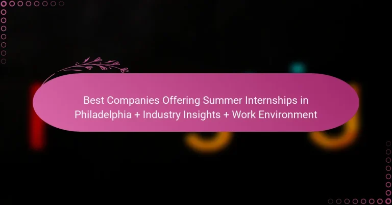 featured-image-best-companies-offering-summer-internships-in-philadelphia-industry-insights-work-environment