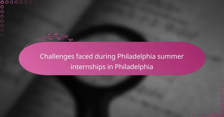 featured-image-challenges-faced-during-philadelphia-summer-internships-in-philadelphia