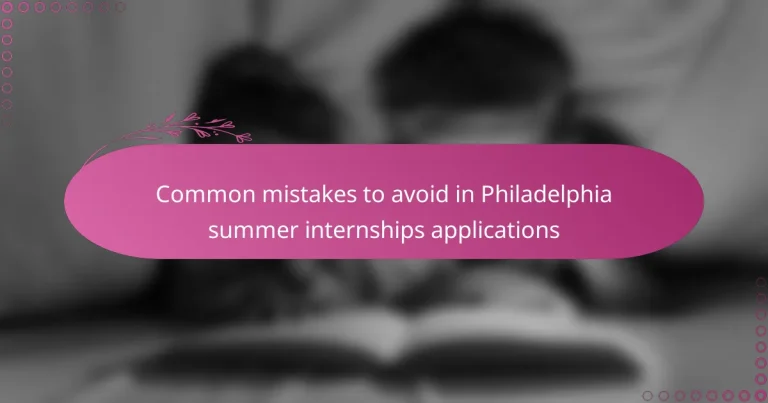 featured-image-common-mistakes-to-avoid-in-philadelphia-summer-internships-applications