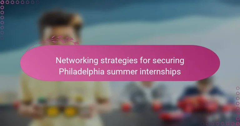 featured-image-networking-strategies-for-securing-philadelphia-summer-internships