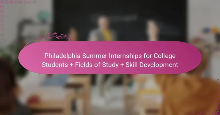 featured-image-philadelphia-summer-internships-for-college-students-fields-of-study-skill-development