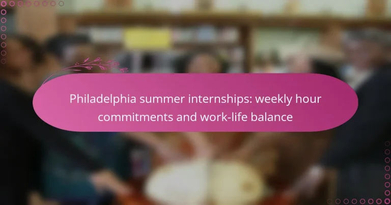 featured-image-philadelphia-summer-internships-weekly-hour-commitments-and-work-life-balance