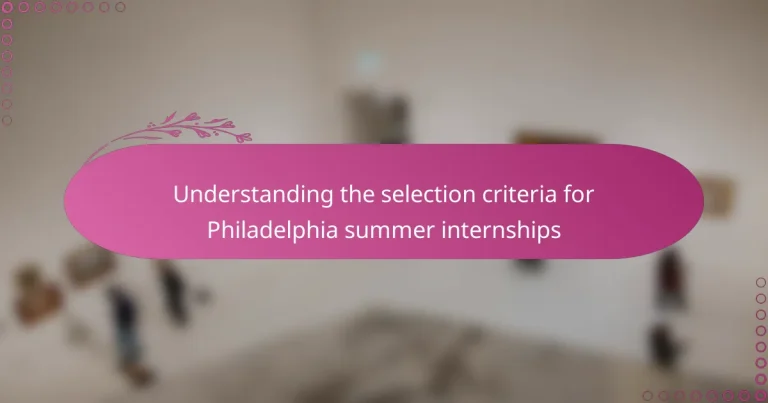 featured-image-understanding-the-selection-criteria-for-philadelphia-summer-internships