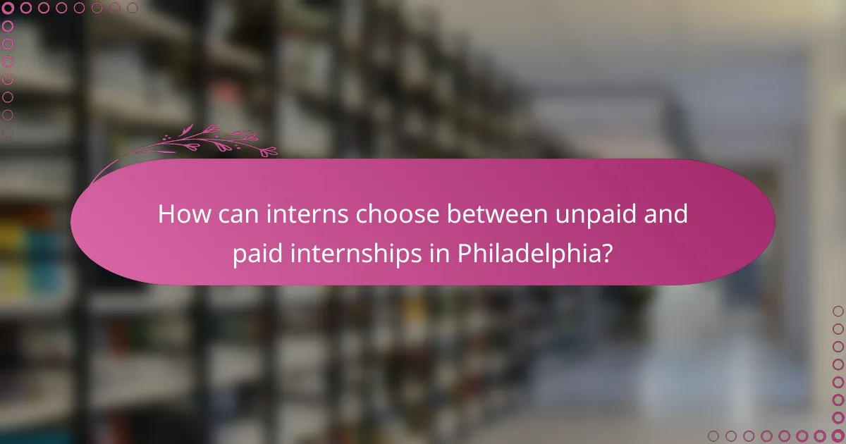 How can interns choose between unpaid and paid internships in Philadelphia?