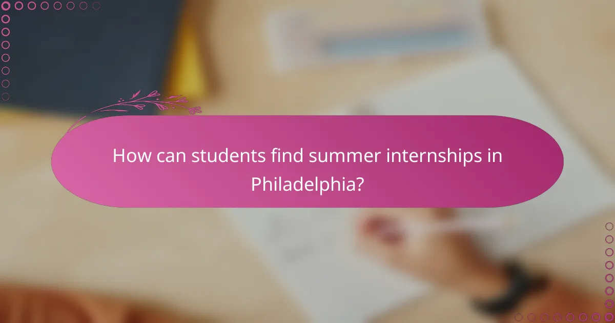 How can students find summer internships in Philadelphia?