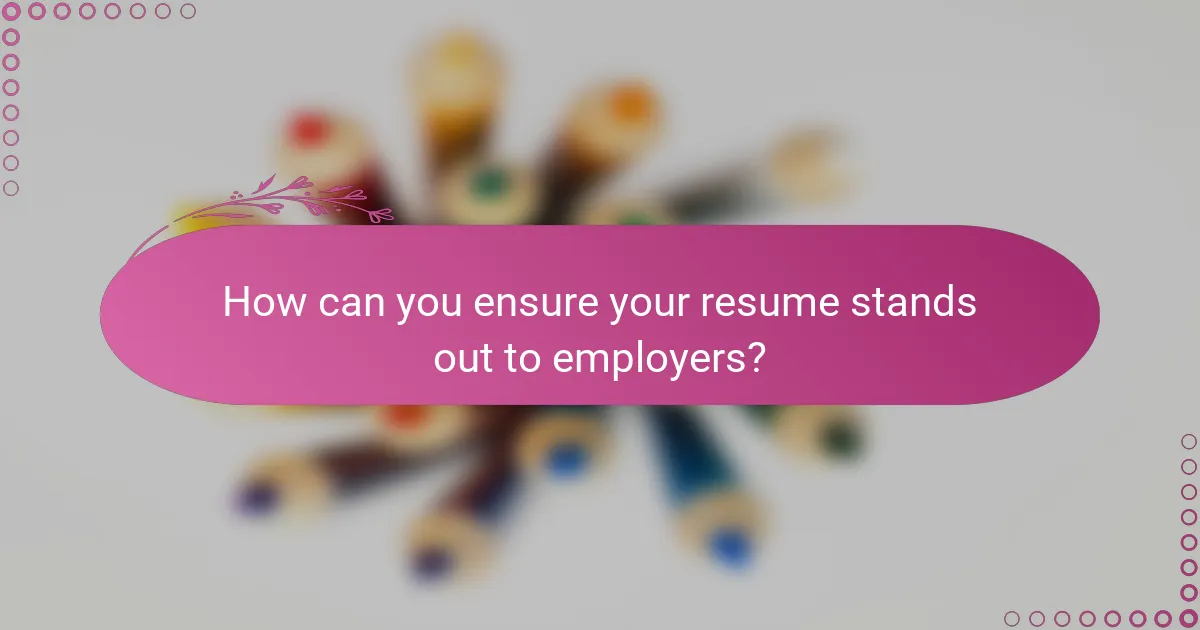 How can you ensure your resume stands out to employers?