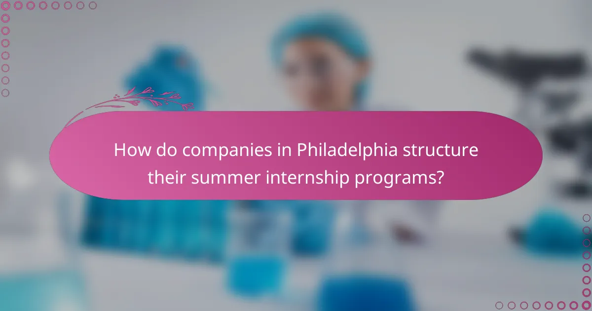 How do companies in Philadelphia structure their summer internship programs?