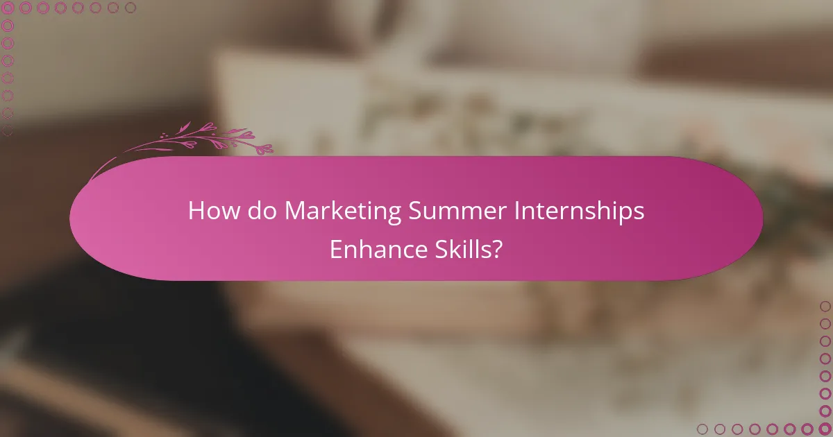 How do Marketing Summer Internships Enhance Skills?