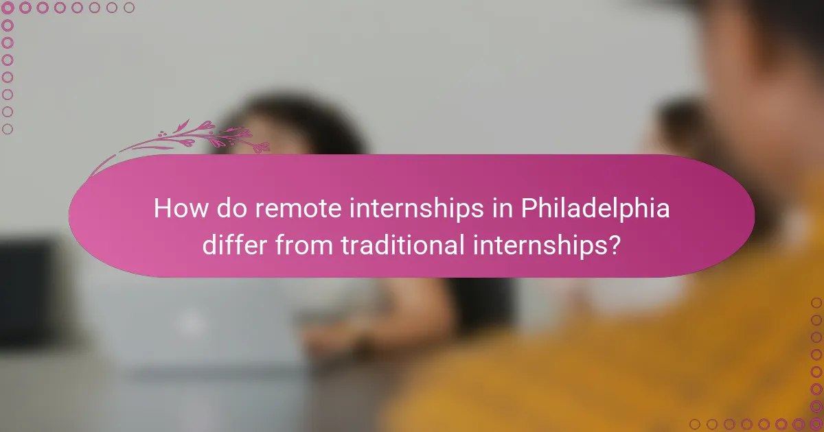 How do remote internships in Philadelphia differ from traditional internships?