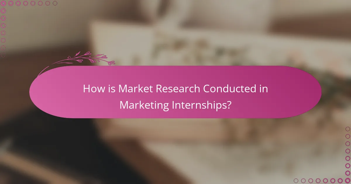 How is Market Research Conducted in Marketing Internships?
