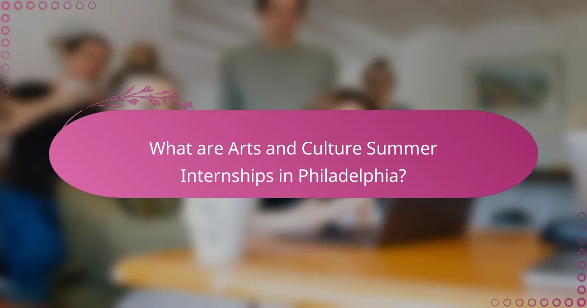 What are Arts and Culture Summer Internships in Philadelphia?