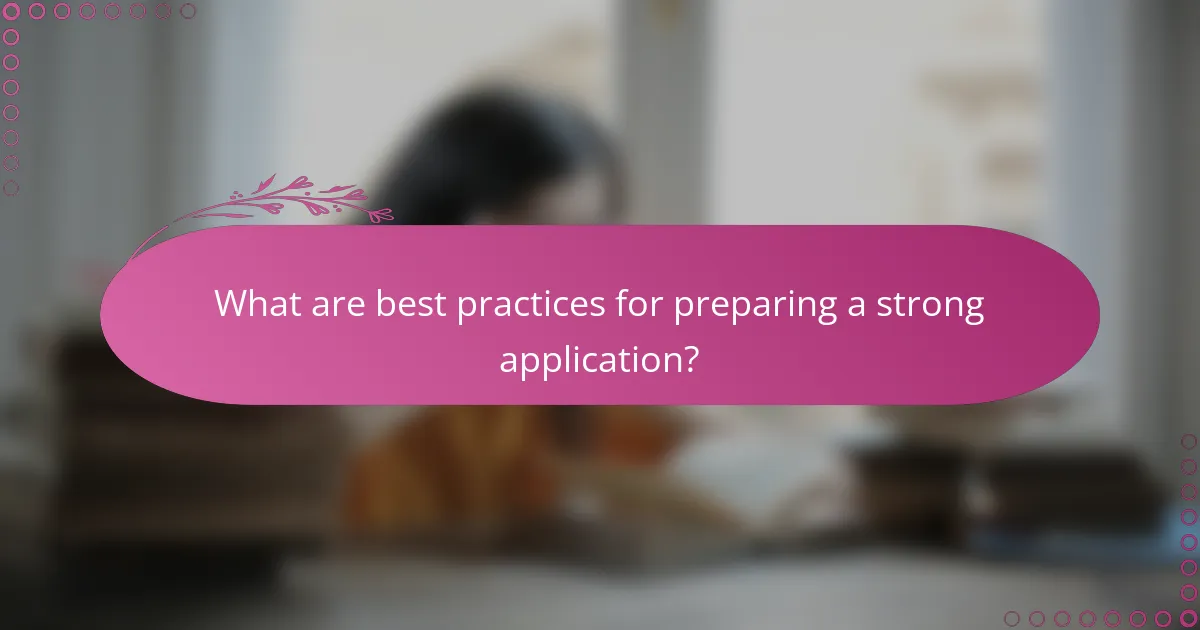 What are best practices for preparing a strong application?
