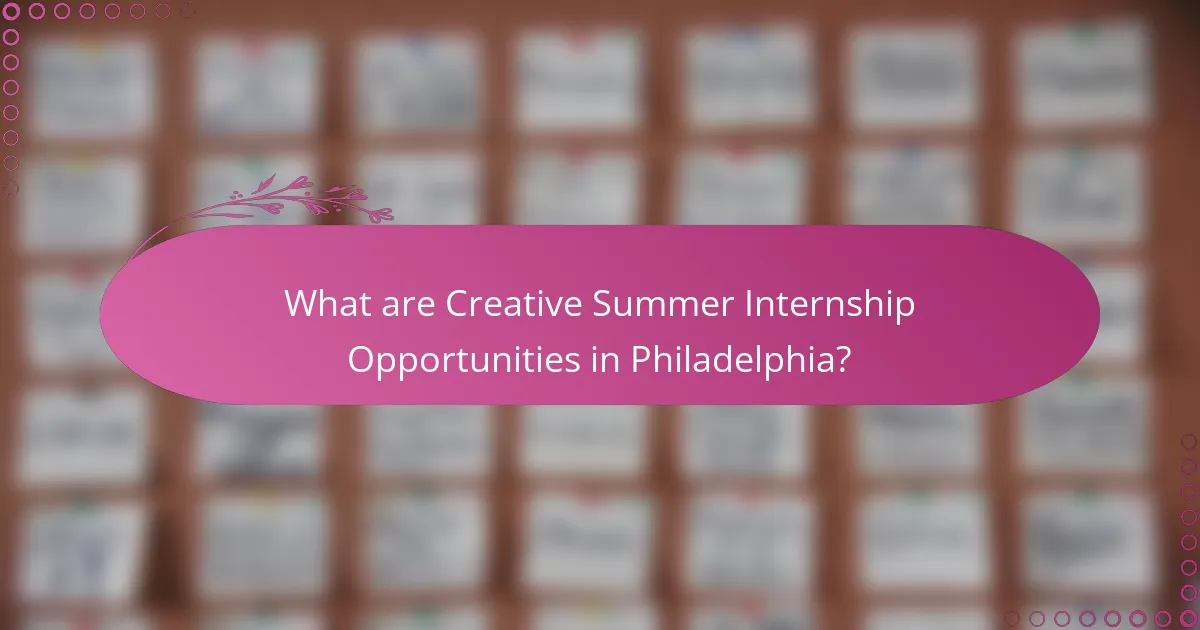 What are Creative Summer Internship Opportunities in Philadelphia?