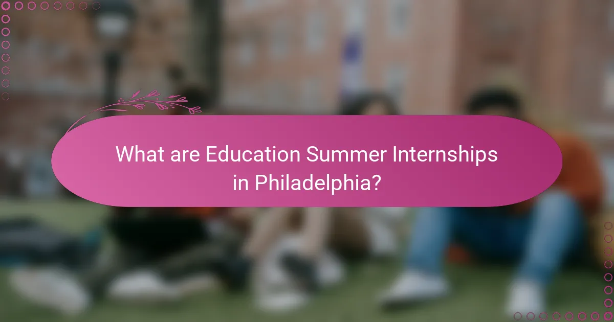 What are Education Summer Internships in Philadelphia?