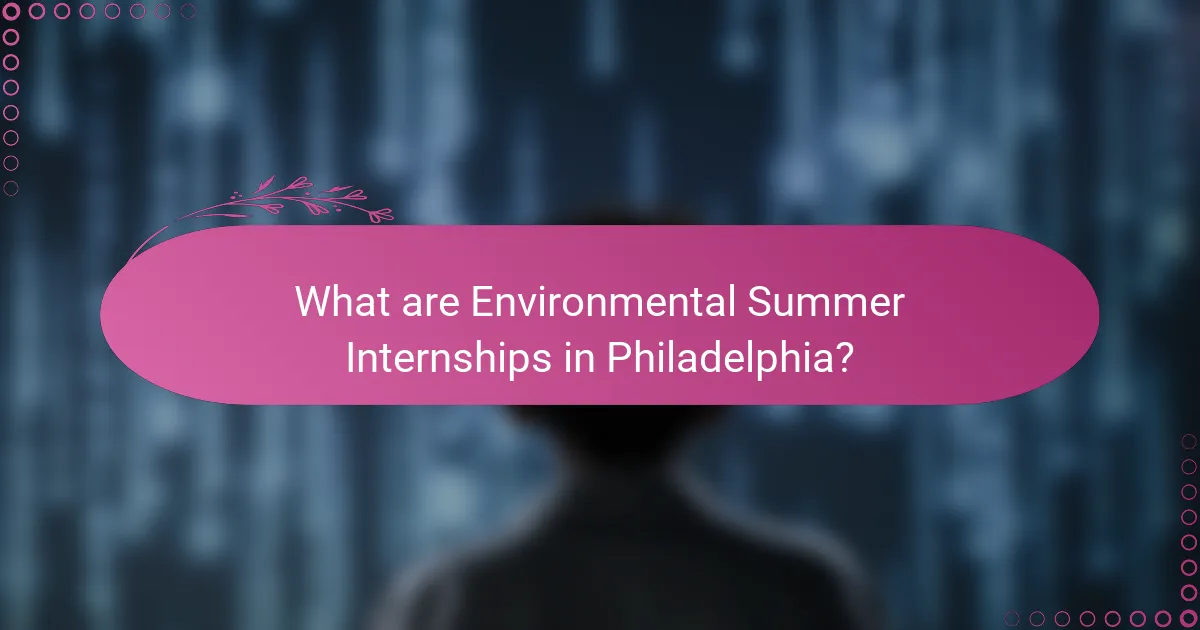 What are Environmental Summer Internships in Philadelphia?