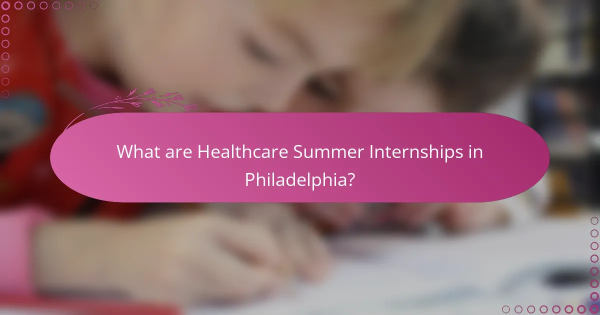What are Healthcare Summer Internships in Philadelphia?