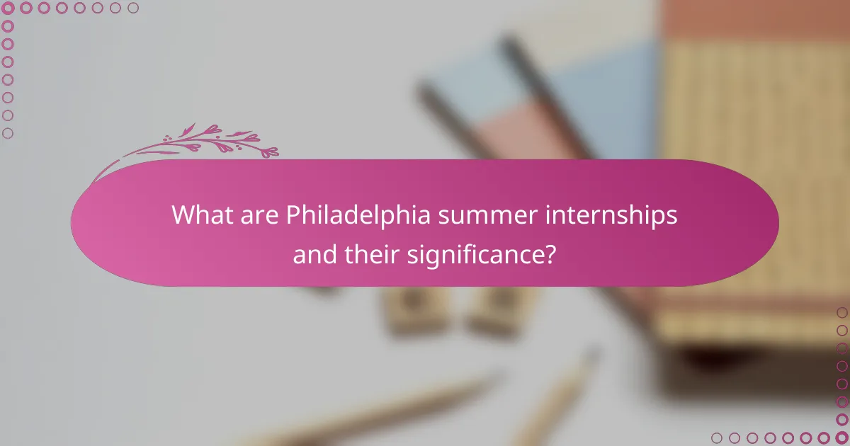 What are Philadelphia summer internships and their significance?