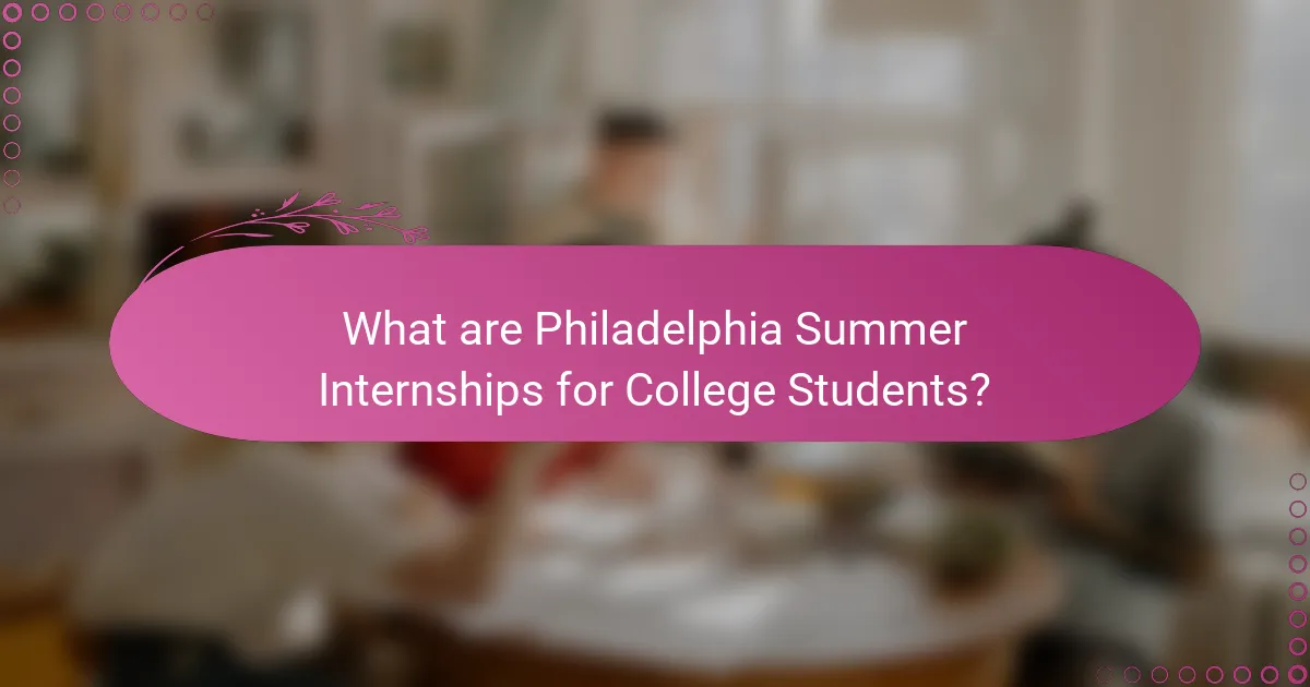 What are Philadelphia Summer Internships for College Students?