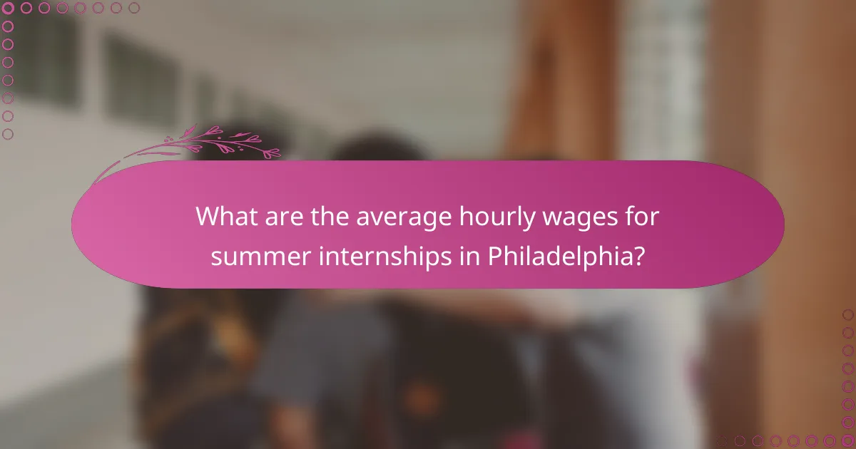 What are the average hourly wages for summer internships in Philadelphia?
