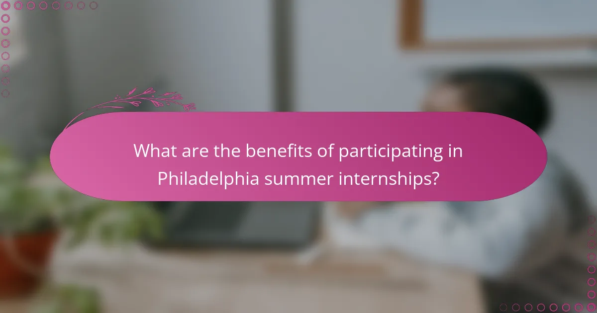 What are the benefits of participating in Philadelphia summer internships?