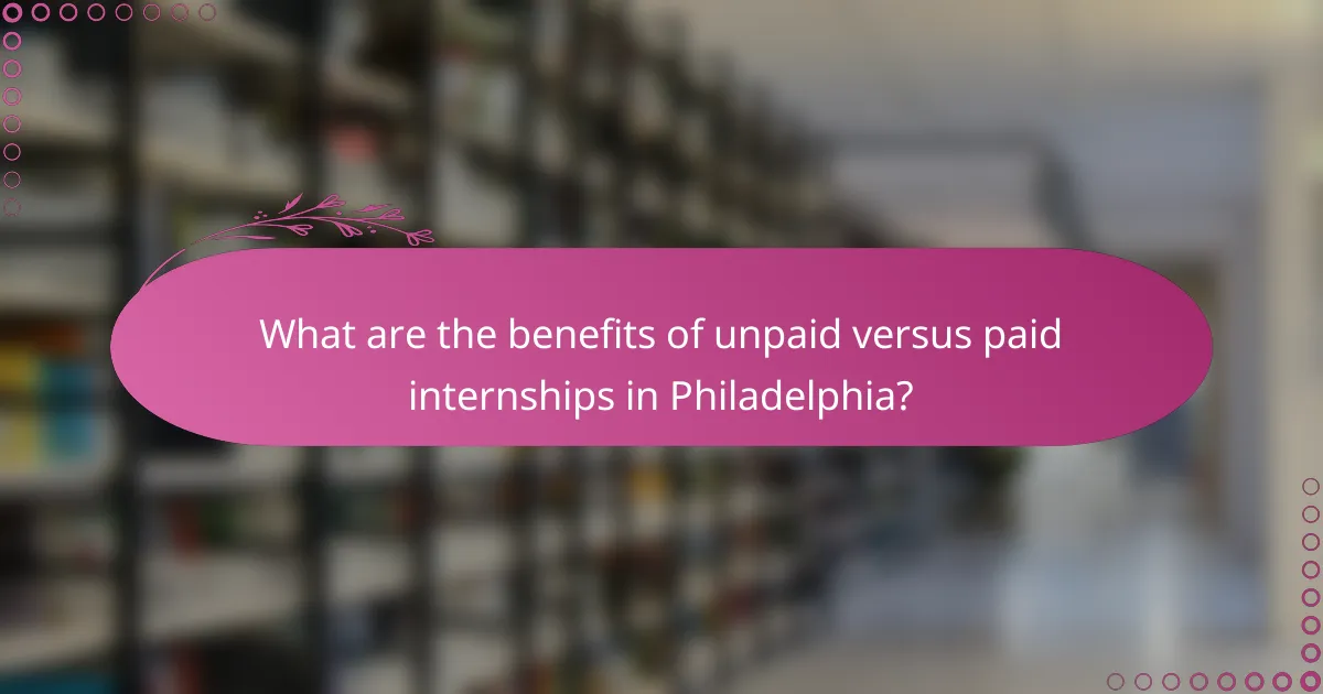 What are the benefits of unpaid versus paid internships in Philadelphia?