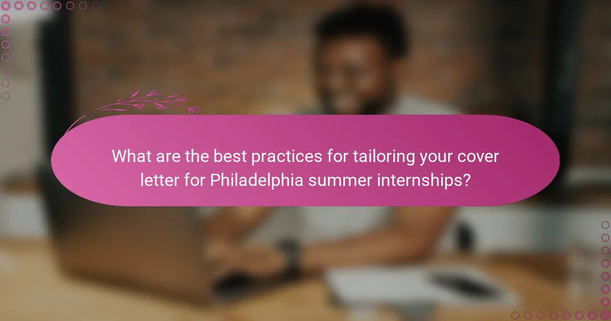 What are the best practices for tailoring your cover letter for Philadelphia summer internships?