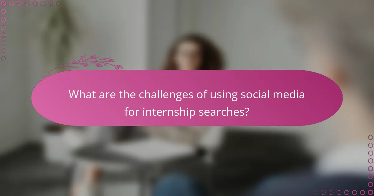 What are the challenges of using social media for internship searches?