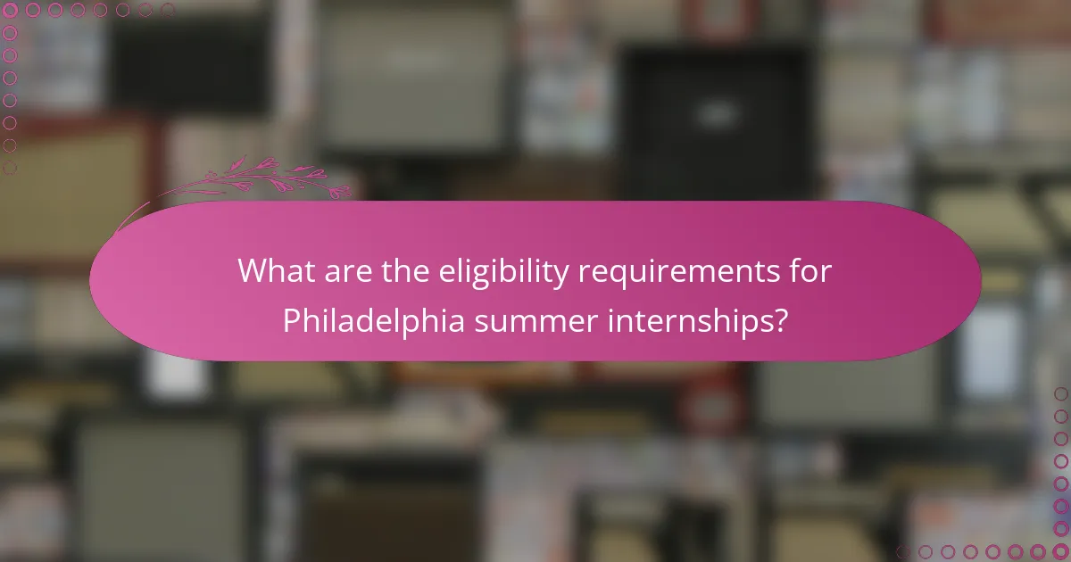 What are the eligibility requirements for Philadelphia summer internships?