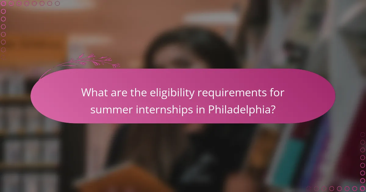 What are the eligibility requirements for summer internships in Philadelphia?