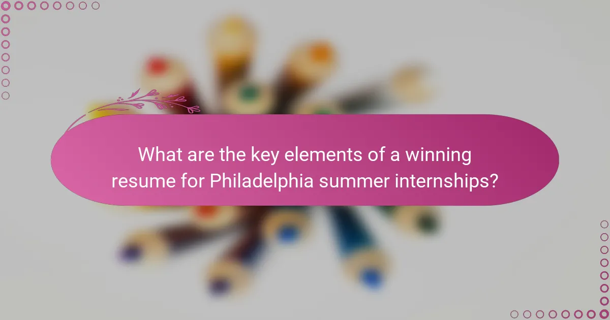 What are the key elements of a winning resume for Philadelphia summer internships?