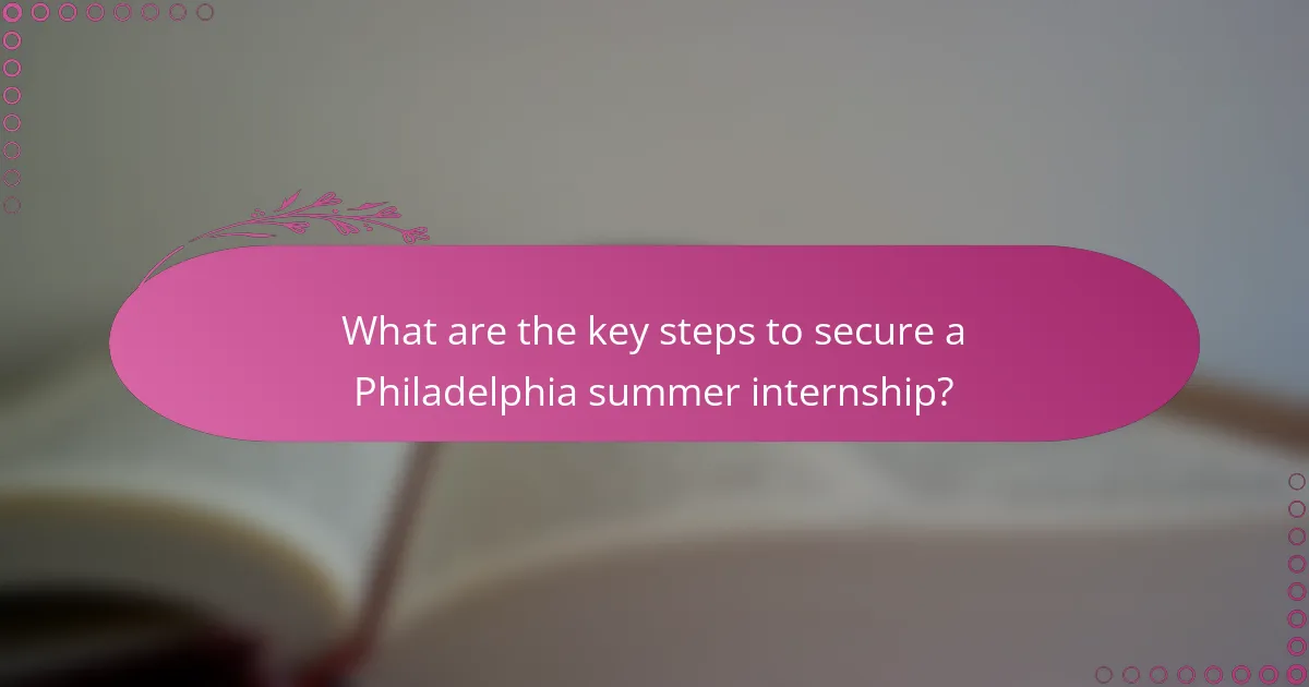 What are the key steps to secure a Philadelphia summer internship?