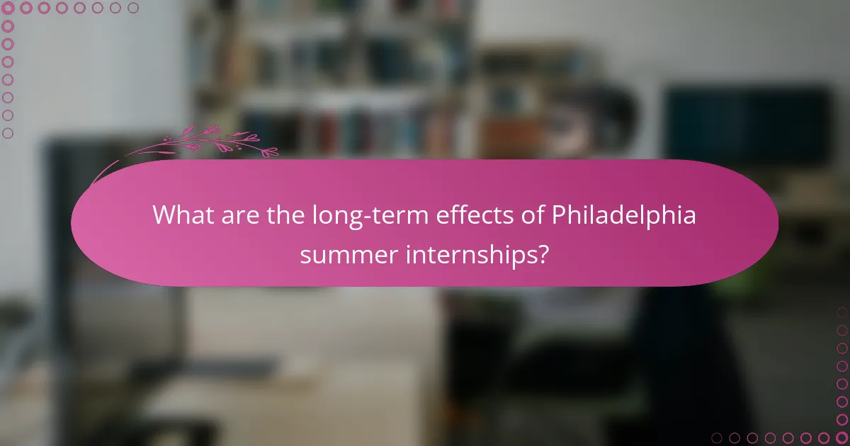 What are the long-term effects of Philadelphia summer internships?