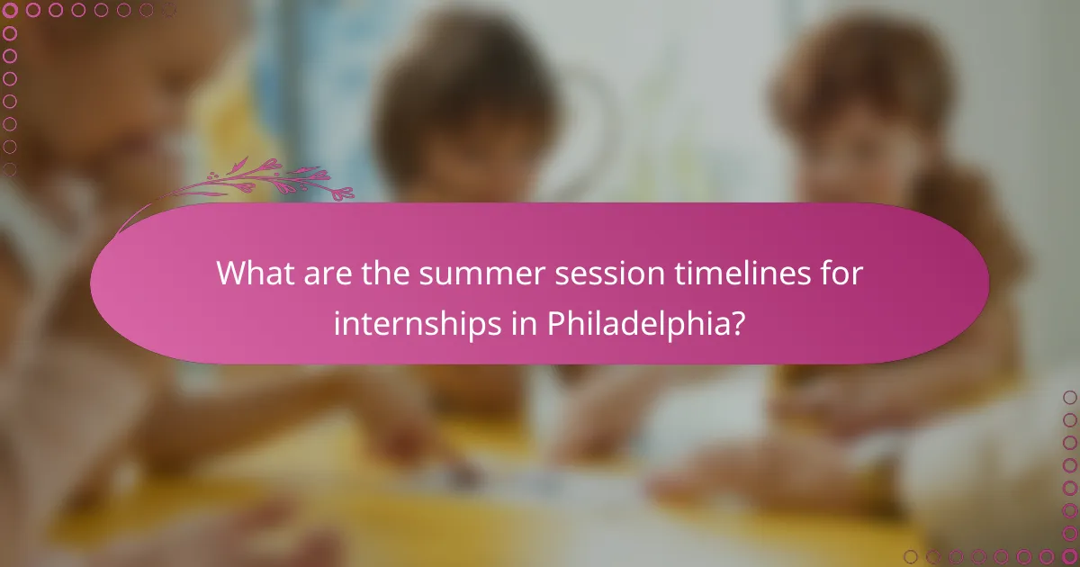 What are the summer session timelines for internships in Philadelphia?
