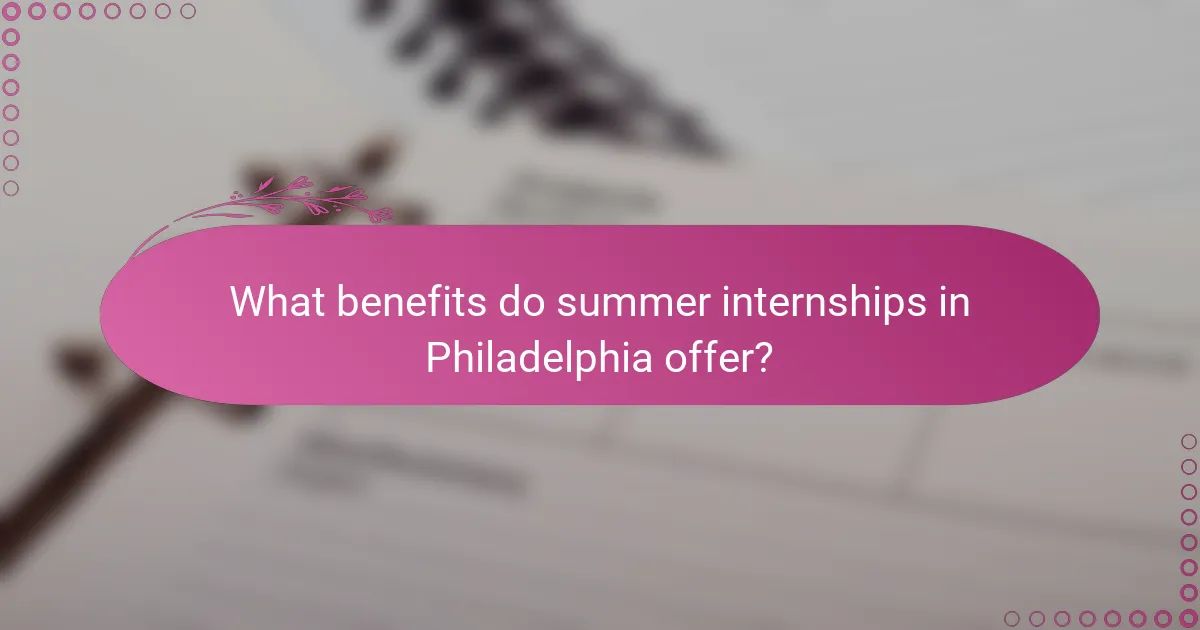 What benefits do summer internships in Philadelphia offer?