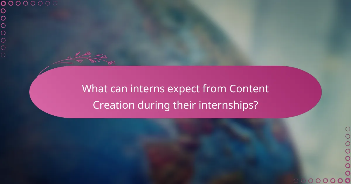 What can interns expect from Content Creation during their internships?