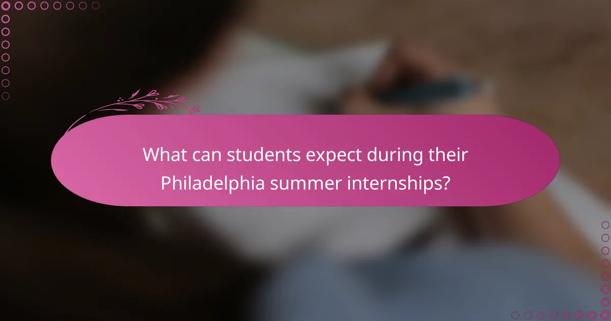 What can students expect during their Philadelphia summer internships?