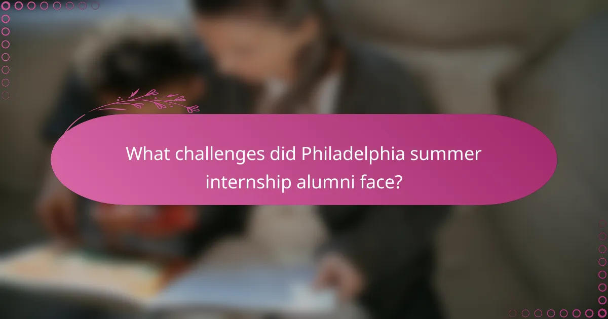 What challenges did Philadelphia summer internship alumni face?