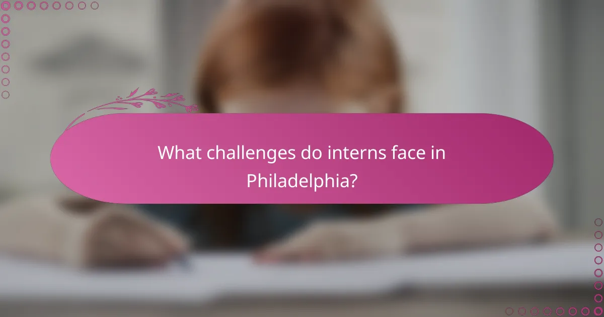 What challenges do interns face in Philadelphia?