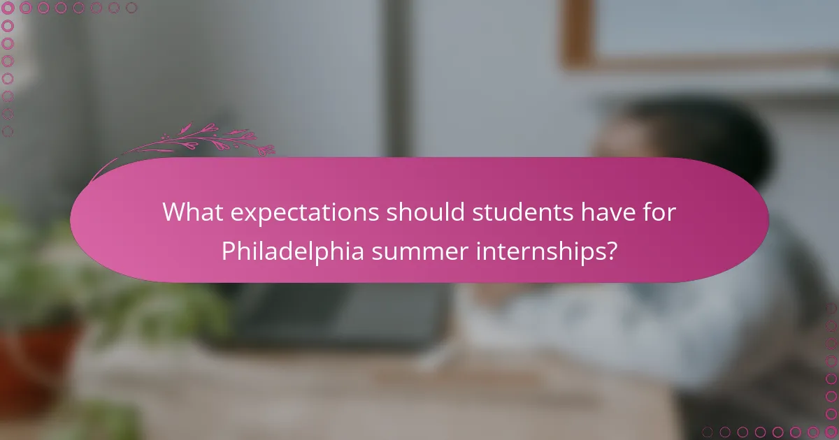What expectations should students have for Philadelphia summer internships?