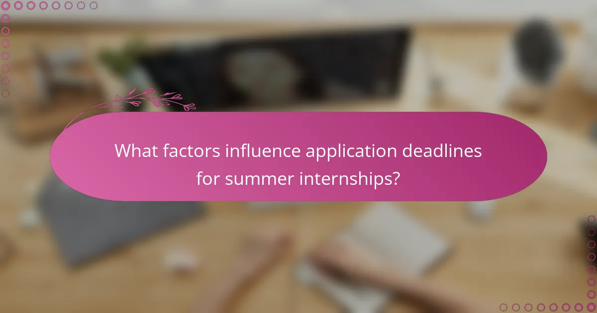 What factors influence application deadlines for summer internships?