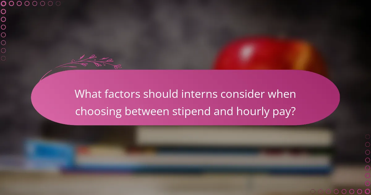 What factors should interns consider when choosing between stipend and hourly pay?