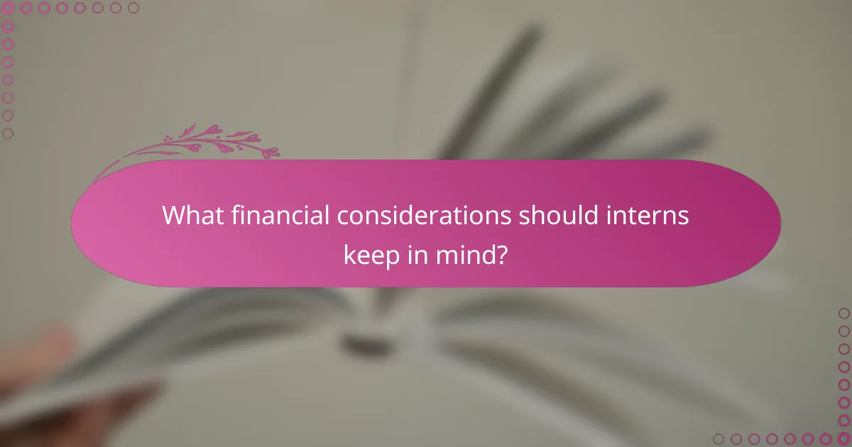 What financial considerations should interns keep in mind?