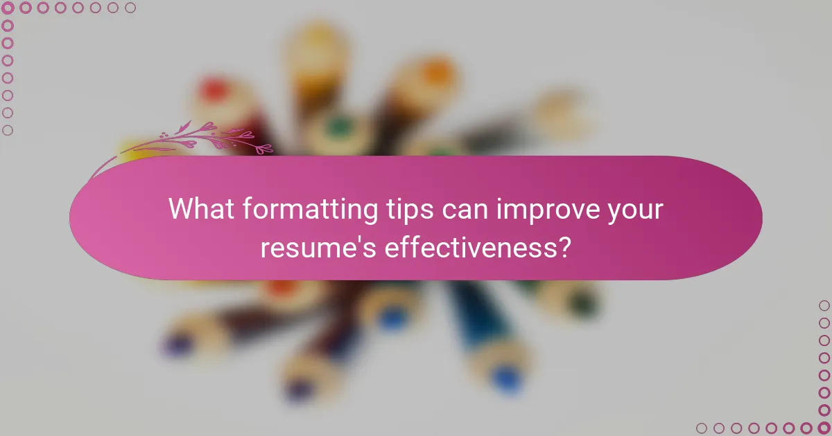 What formatting tips can improve your resume's effectiveness?