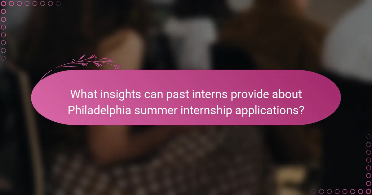What insights can past interns provide about Philadelphia summer internship applications?
