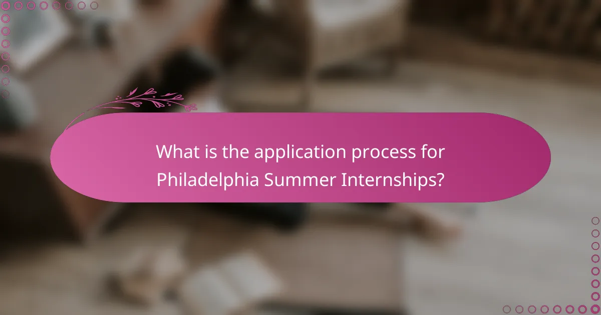 What is the application process for Philadelphia Summer Internships?