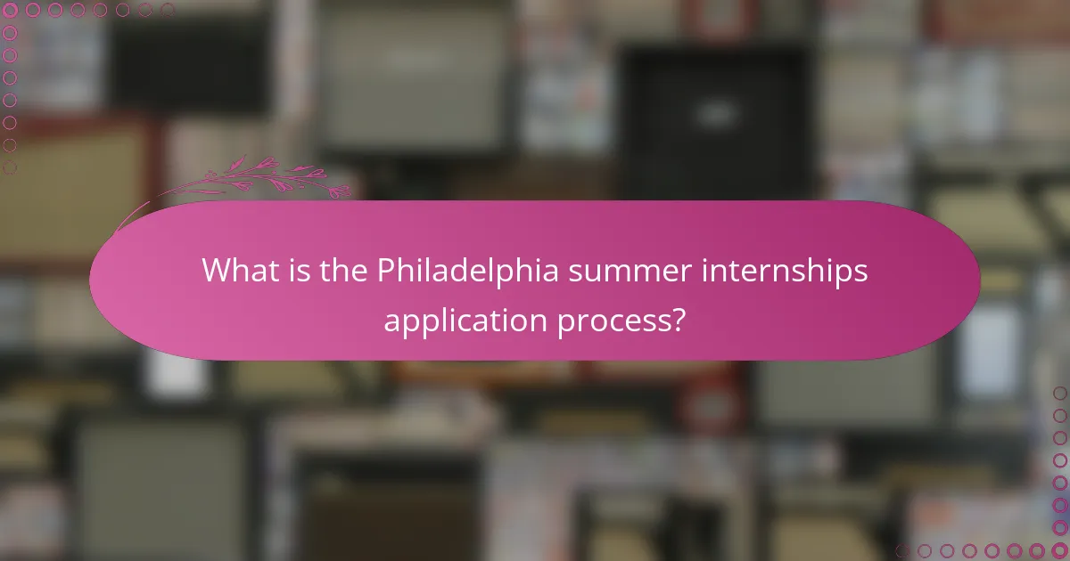 What is the Philadelphia summer internships application process?