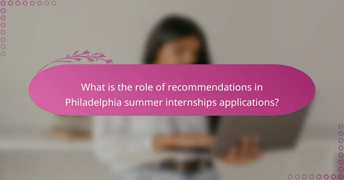 What is the role of recommendations in Philadelphia summer internships applications?