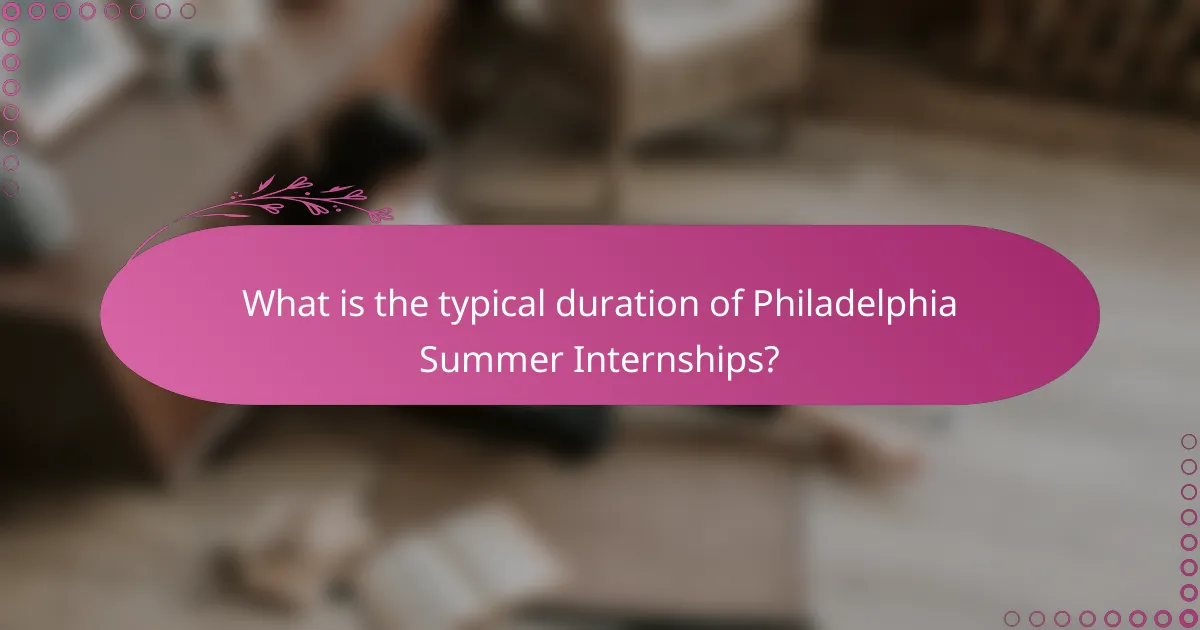 What is the typical duration of Philadelphia Summer Internships?