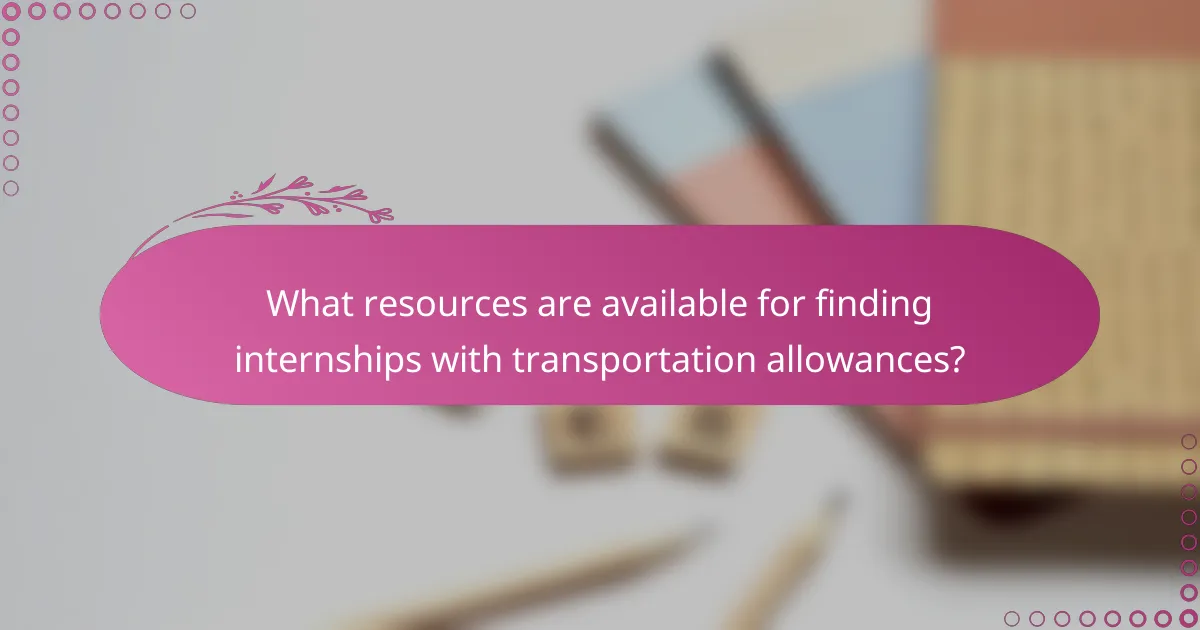 What resources are available for finding internships with transportation allowances?