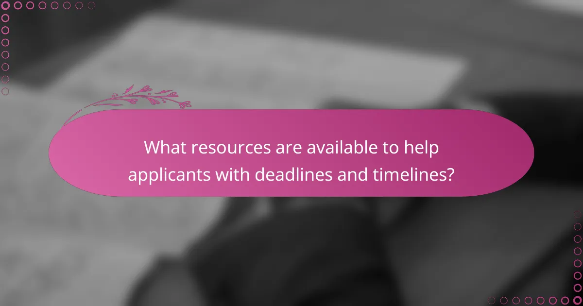 What resources are available to help applicants with deadlines and timelines?
